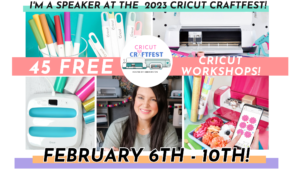 Join me at the virtual (+ FREE) 2023 Cricut Craftfest – February 6th – 10th!